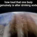 Image title | how loud that one burp genuinely is after drinking soda | image tagged in gifs,funny,relatable,burp,memes | made w/ Imgflip video-to-gif maker