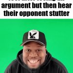 stutter | how mfs genuinely feel after losing an argument but then hear their opponent stutter | image tagged in gifs,memes,funny,true,relatable | made w/ Imgflip video-to-gif maker
