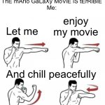 Seriously, what were they expecting? A gift from God himself? Sorry for enjoying something you hate, Mr critics | Critics: nOoOo, ThE mArIo GaLaXy MoViE iS tErRiBlE
Me:; enjoy my movie; Let me; And chill peacefully | image tagged in punch combo | made w/ Imgflip meme maker