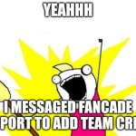Yes I did it | Yeahhh; I messaged fancade support to add team create | image tagged in memes,x all the y,video games,support | made w/ Imgflip meme maker