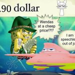 5 dollar foot long | 0.90; Wendas at a cheep price!?!? I am speechless out of joy | image tagged in 5 dollar foot long | made w/ Imgflip meme maker