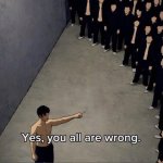 yes you are all wrong