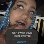 North West would like to own you meme