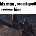 Yes! Do It | seanclopedia; crunchwrap | image tagged in this man _____ him | made w/ Imgflip meme maker