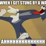 It's painful | Me when I get stung by a wasp; AHHHHHHHHHHHHHH | image tagged in tom screaming,relatable,painful,wasp,imgflip | made w/ Imgflip meme maker