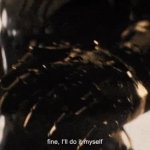 Thanos: fine, I'll do it myself GIF Template