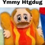 Ymmy htgdug | Ymmy Htgdug | image tagged in hot dog marvin,shitpost,fard | made w/ Imgflip meme maker