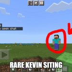 Herobrine is in my world! | Rare kevin siting | image tagged in herobrine is in my world,kevin,minecraft,kevin minecraft | made w/ Imgflip meme maker