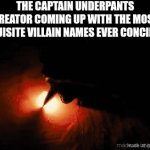 Dr. Diaper, Professor Poopypants, Frankenbooger, Wedgie Woman, Tippy Tinkletrousers, Sir-stinks-alot, ect ect | The captain underpants creator coming up with the most exquisite villain names ever concieved | image tagged in gifs,captain underpants,lol so funny,dav pilkey,fire,writing | made w/ Imgflip video-to-gif maker