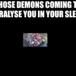 Not me, I’m good | THOSE DEMONS COMING TO PARALYSE YOU IN YOUR SLEEP: | image tagged in gifs,raagghhh,demons,sleep paralysis,sleep,goofy ahh | made w/ Imgflip video-to-gif maker