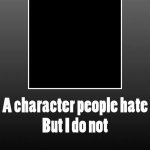 A Character hate but i do not