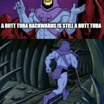 PALINDROME | a butt tuba backwards is still a butt tuba; until we meet again! | image tagged in skeletor until we meet again | made w/ Imgflip meme maker