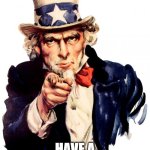 Happy Easter! | I HOPE YOU ALL; Have a great easter! | image tagged in memes,uncle sam,funny,easter,holidays | made w/ Imgflip meme maker