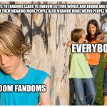 Kids laughing at other kid | Hate to fandoms leads to fandom getting worse and drama and more attention to them meaning more people also meaning more weird people in that fandom; Everybody; Random fandoms | image tagged in kids laughing at other kid | made w/ Imgflip meme maker