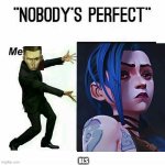 Silco nobody is perfect meme from arcane | BLS | image tagged in nobody's perfect | made w/ Imgflip meme maker