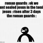 they definitely got fired after, happy easter!! | roman guards : ok we just sealed jesus in the tomb
jesus : rises after 3 days
the roman guards : | image tagged in gifs,happy easter,funny,jesus,memes | made w/ Imgflip video-to-gif maker