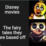 Chica normal vs scary | Disney movies; The fairy tales they are based off | image tagged in chica normal vs scary,chica,withered chica,fnaf,disney,fairy tales | made w/ Imgflip meme maker