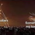 My Tax Dollars Somehow also my tax dollars