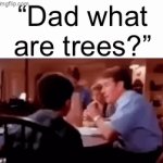 the world better not come to this | “Dad what are trees?” | image tagged in gifs,lorax,funny,memes,trees | made w/ Imgflip video-to-gif maker