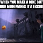 Moms can never take a joke | When you make a joke but your mom makes it a lesson | image tagged in gifs,funny memes,mom | made w/ Imgflip video-to-gif maker