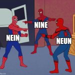 Those two German words sound very similar to the English word nine, don't they? | Nine; Nein; Neun | image tagged in spider man triple,nine,neun,nein,german,similarities | made w/ Imgflip meme maker