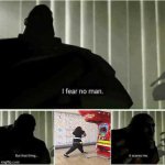 infinite power | image tagged in i fear no man | made w/ Imgflip meme maker