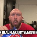 Pls don't check it | Me when real peak (my search history) | image tagged in gifs,search history | made w/ Imgflip video-to-gif maker