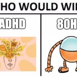 Who do ya'll think would win? | ADHD; 80HD | image tagged in memes,who would win,dog man,80hd,adhd | made w/ Imgflip meme maker