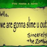 we are gonna slime u out