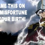 Blame this on the misfortune of your birth! template