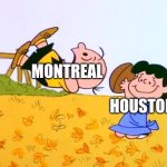 We've got 2 different teams at last! | Montreal; Houston | image tagged in charlie brown football,remix,funny,memes,montreal,houston | made w/ Imgflip meme maker