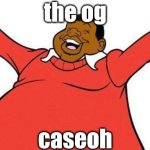 w fat albert tbh he got in asylum rejects | the og; caseoh | image tagged in fat albert,caseoh,heavy,chubby,fat | made w/ Imgflip meme maker