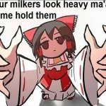 Your milkers look heavy maam