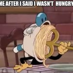 Mugman eating spaghetti meme | Me after I said I wasn't  hungry: | image tagged in mugman eating spaghetti meme | made w/ Imgflip meme maker