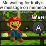 Waiting, waiting, and waiting | Me waiting for fruity’s new message on memechat: | image tagged in gifs,memechat,memes | made w/ Imgflip video-to-gif maker