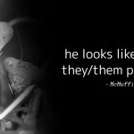 he looks like he has they/them pronouns meme