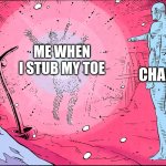 toe | Chair; Me when I stub my toe | image tagged in watchmen rorschach death | made w/ Imgflip meme maker