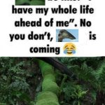 Prehistoric Planet Moment | image tagged in i have my whole life ahead of me,memes,dinosaurs,shitpost,humor,lol | made w/ Imgflip meme maker
