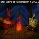 Mr. Krabs campfire | how it felt talking about Herobrian in 2016-2019: | image tagged in memes,funny,spongebob,gaming,minecraft | made w/ Imgflip meme maker