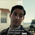 Until someone builds a bigger