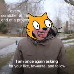 scratchers | every scratcher at the end of a project; for your like, favourite, and follow | image tagged in memes,bernie i am once again asking for your support | made w/ Imgflip meme maker