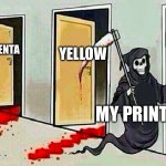 now I can't print my essay | Black; Yellow; Magenta; Cyan; My printer | image tagged in death knocking at the door,printer,funny,maybe,in a nutshell | made w/ Imgflip meme maker