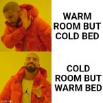 Relatable sleep problems | Warm room but cold bed; Cold room but warm bed | image tagged in memes,drake hotline bling,relatable,sleep,funny | made w/ Imgflip meme maker