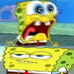 Spongebob screaming then being disappointed