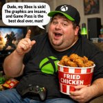 fat guy with a chicken bucket yapping about his xbox