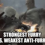 anti furry 2 | strongest furry vs. weakest anti-furry | image tagged in gifs,anti furry | made w/ Imgflip video-to-gif maker
