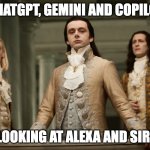 AI snobbery | ChatGPT, Gemini and Copilot; Looking at Alexa and Siri | image tagged in 18th century nobles | made w/ Imgflip meme maker