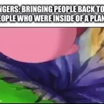 safe landing | Avengers: bringing people back to life
People who were inside of a plane: | image tagged in gifs,marvel,kirby,memes,funny | made w/ Imgflip video-to-gif maker