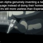 Damn is | Gen Alpha genuinely inventing a new language instead of doing their homework (and it's still more useless than Esperanto): | image tagged in gifs,memes,funny,funny memes | made w/ Imgflip video-to-gif maker