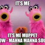 Mahna mahna  | It's me; It's me Muppet Show - Mahna Mahna Sound | image tagged in mahna mahna,remix | made w/ Imgflip meme maker